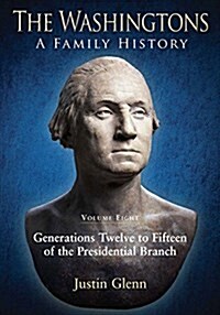 The Washingtons: Volume 8 - Generations Twelve to Fifteen of the Presidential Branch (Hardcover)