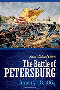 The Battle of Petersburg, June 15-18, 1864 (Hardcover)