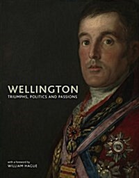 Wellington : Triumphs, Politics and Passions (Paperback)