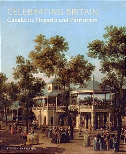 Celebrating Britain : Canaletto, Hogarth and Patriotism (Paperback)