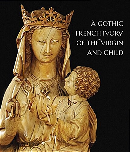 A Thirteenth-Century French Ivory of the Virgin and Child (Paperback)