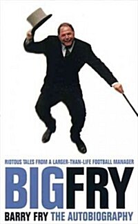 Big Fry : Barry Fry - The Autobiography (Paperback)