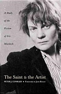 The Saint and Artist : A Study of the Fiction of Iris Murdoch (Paperback)