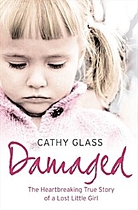 Damaged : The Heartbreaking True Story of a Forgotten Child (Paperback)