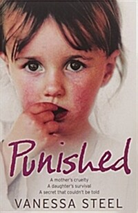 Punished : A Mothers Cruelty. a Daughters Survival. a Secret That Couldnt be Told. (Paperback)