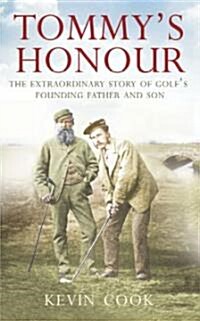 Tommy’s Honour : The Extraordinary Story of Golf’s Founding Father and Son (Paperback)