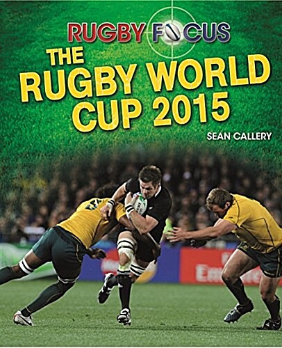 Rugby Focus: The Rugby World Cup 2015 (Hardcover)