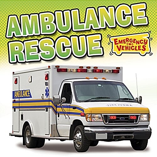 Emergency Vehicles: Ambulance Rescue (Paperback, Illustrated ed)