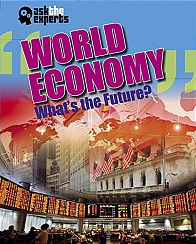 Ask the Experts: World Economy: Whats the Future? (Hardcover, Illustrated ed)