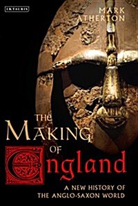 The Making of England : A New History of the Anglo-Saxon World (Hardcover)