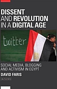 Dissent and Revolution in a Digital Age : Social Media, Blogging and Activism in Egypt (Paperback)