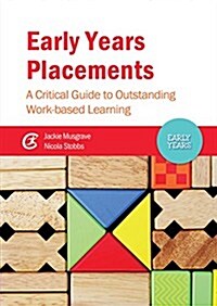 Early Years Placements : A Critical Guide to Outstanding Work-Based Learning (Paperback)
