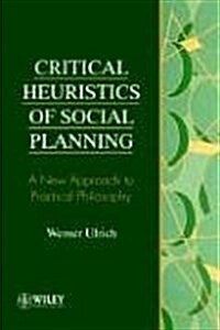 Critical Heuristics of Social Planning: A New Approach to Practical Philosophy (Paperback, Revised)