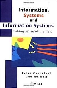 Information, Systems and Information Systems: Making Sense of the Field (Hardcover)