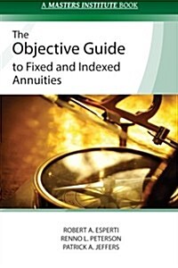 The Objective Guide to Fixed and Indexed Annuities (Paperback)