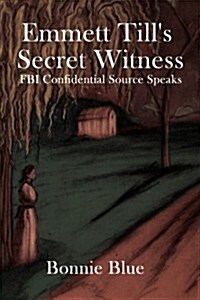 Emmett Tills Secret Witness: FBI Confidential Source Speaks (Paperback)