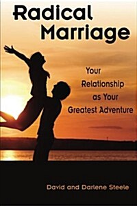 Radical Marriage: Your Relationship as Your Greatest Adventure (Paperback)