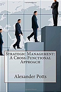 Strategic Management: A Cross-Functional Approach (Paperback)