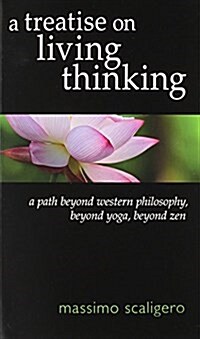 A Treatise on Living Thinking: A Path Beyond Western Philosophy, Beyond Yoga, Beyond Zen (Paperback)