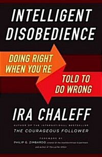 Intelligent Disobedience: Doing Right When What Youre Told to Do Is Wrong (Paperback)