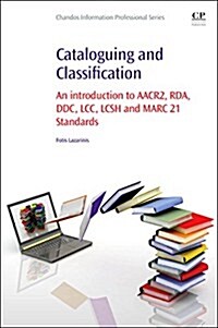 Cataloguing and Classification : An Introduction to AACR2, RDA, DDC, LCC, LCSH and MARC 21 Standards (Paperback)