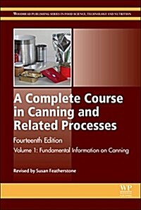 A Complete Course in Canning and Related Processes : Volume 1 Fundemental Information on Canning (Hardcover, 14 ed)