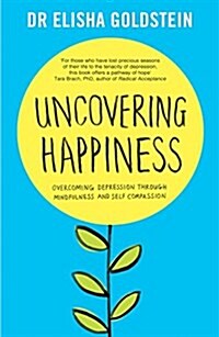 Uncovering Happiness : Overcoming Depression with Mindfulness and Self-Compassion (Paperback)