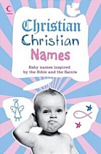 Christian Christian Names : Baby Names Inspired by the Bible and the Saints (Paperback)