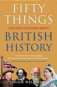 Fifty Things You Need to Know About British History (Paperback)