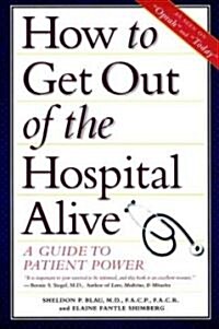 How to Get Out of the Hospital Alive: A Guide to Patient Power (Paperback)