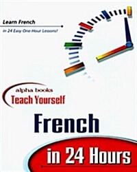 Alpha Books Teach Yourself French in  24 Hours (Paperback)