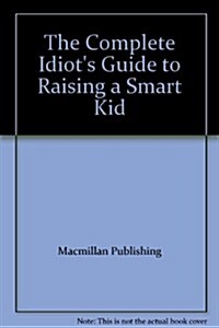 Complete Idiots Guide to Raising a Smart Kid (Paperback)