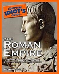 The Complete Idiots Guide to the Roman Empire (Paperback)