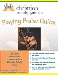 Christian Family Guide to Playing Praise Guitar (Paperback)