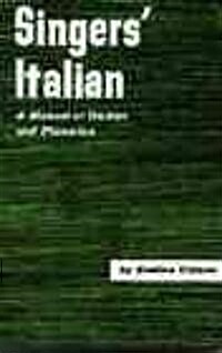 Singers Italian: A Manual of Diction and Phonetics (Paperback)