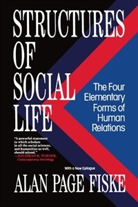 Structures of social life: the four elementary forms of human relations : communal sharing, authority ranking, equality matching, market pricing 1st Free Press pbk. ed