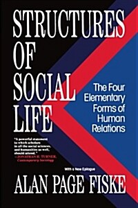 Structures of Social Life: The Four Elementary Forms of Human Relations: Communal Sharing, Authority Ranking, Equality Matching, Market Pricing (Paperback)