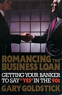 Romancing the Business Loan: Getting Your Banker to Say Yes in the 90s (Paperback)