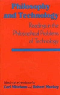 Philosophy and Technology: Readings in the Philosophical Problems of Technology (Paperback)