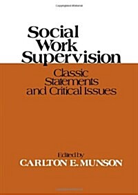 Social Work Supervision: Classic Statements and Critical Issues (Paperback)