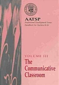 AATSP Volume III the Communicative Classroom: AATSP Professional Development Series Handbook for Teachers K-16 (Paperback)