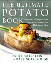 The Ultimate Potato Book: Hundreds of Ways to Turn Americas Favorite Side Dish Into a Meal (Paperback)