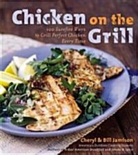 Chicken on the Grill: 100 Surefire Ways to Grill Perfect Chicken Every Time (Hardcover)
