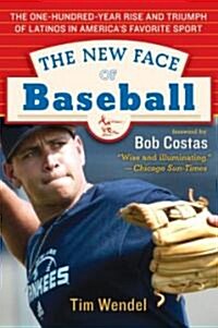The New Face of Baseball: The One-Hundred-Year Rise and Triumph of Latinos in Americas Favorite Sport (Paperback)