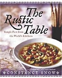 The Rustic Table: Simple Fare from the Worlds Kitchens (Hardcover)