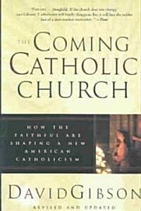 The Coming Catholic Church: How the Faithful Are Shaping a New American Catholicism (Paperback)