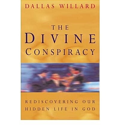 The Divine Conspiracy: Rediscovering Our Hidden Life in God (Paperback)