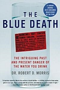 The Blue Death: The Intriguing Past and Present Danger of the Water You Drink (Paperback)