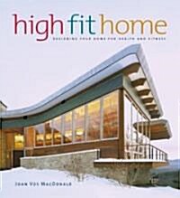 High Fit Home: Designing Your Home for Health and Fitness (Hardcover)