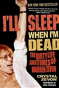 Ill Sleep When Im Dead: The Dirty Life and Times of Warren Zevon (Paperback)